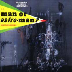 Man Or Astro-man : Is It... Man or Astroman ?